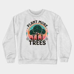 Plant More Trees Crewneck Sweatshirt